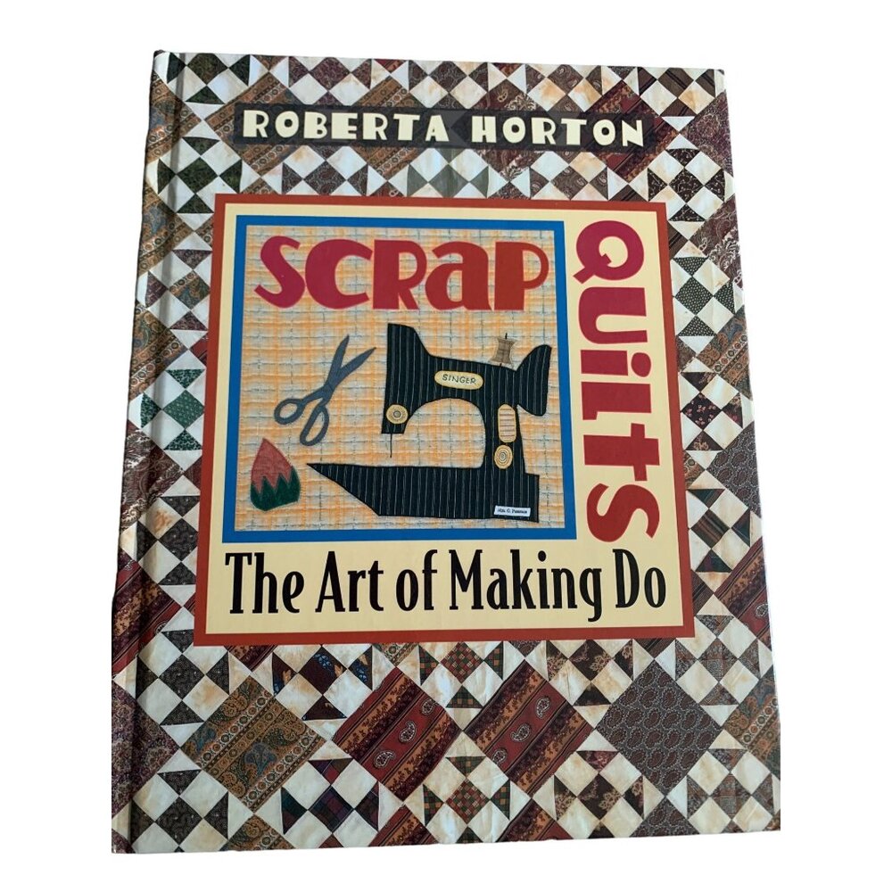 Scrap Quilts: The Art of Making Do Book by Roberta Horton